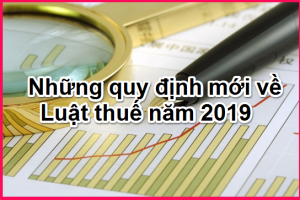 CÁC QUY ĐỊNH MỚI NHẤT VỀ THUẾ NĂM 2019