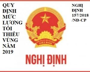 NGHỊ ĐỊNH 157/2018/NĐ-CP QUY ĐỊNH MỨC LƯƠNG TỐI THIỂU VÙNG NĂM 2019