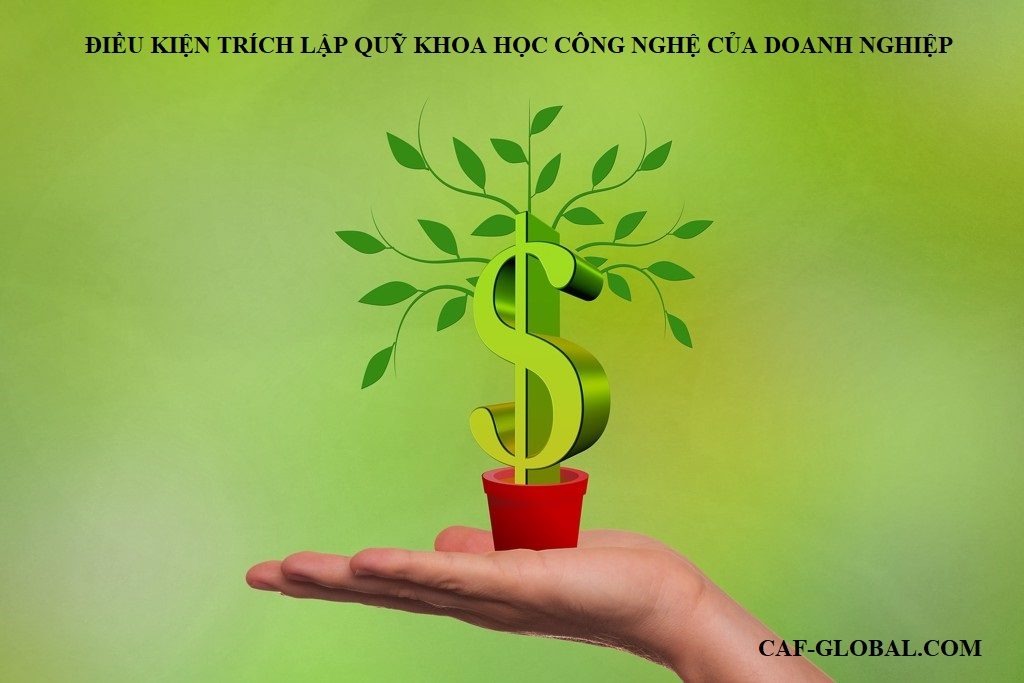 Điều kiện trích lập quỹ khoa học công nghệ của doanh nghiệp